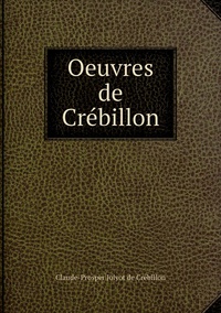 Обложка Oeuvres de Crebillon. Tome 2