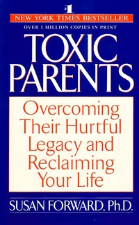 Обложка Toxic Parents: Overcoming Their Hurtful Legacy and Reclaiming Your Life