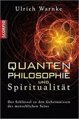 Quantenphilosophie und Spiritualität - Der Schlüssel zu den Geheimnissen des menschlichen Seins