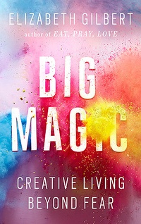 Обложка Big Magic: Creative Living Beyond Fear