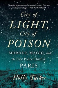 Обложка City of Light, City of Poison: Murder, Magic, and the First Police Chief of Paris 