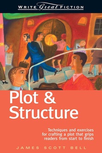 Обложка Plot & Structure: Techniques and Exercises for Crafting a Plot That Grips Readers from Start to Finish