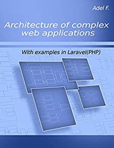Архитектура сложных веб-приложений. С примерами на Laravel
