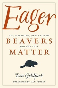 Обложка Eager: The Surprising, Secret Life of Beavers and Why They Matter 